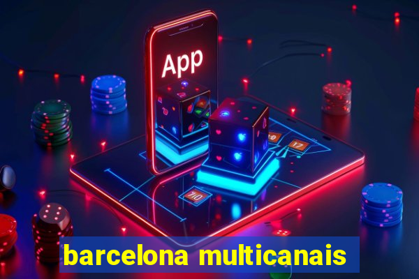 barcelona multicanais